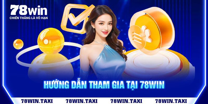 Hướng dẫn tham gia tại 78win