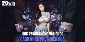 link-78win-khong-vao-duoc